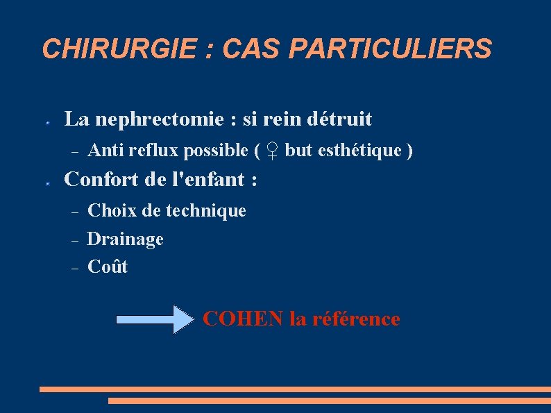 CHIRURGIE : CAS PARTICULIERS La nephrectomie : si rein détruit Anti reflux possible (