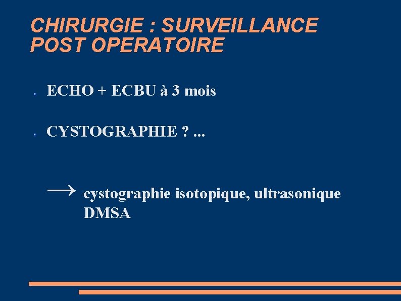 CHIRURGIE : SURVEILLANCE POST OPERATOIRE ECHO + ECBU à 3 mois CYSTOGRAPHIE ? .