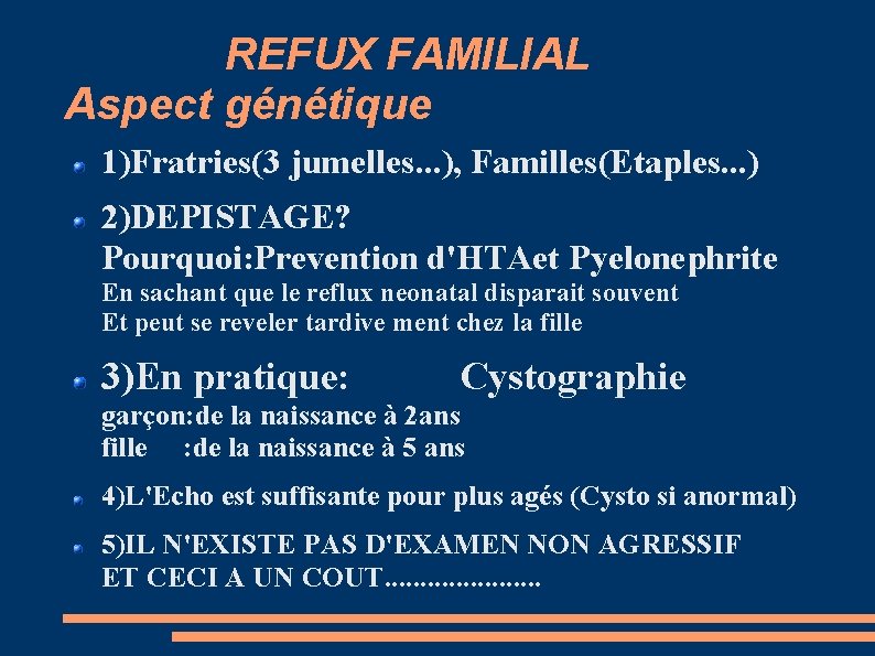 REFUX FAMILIAL Aspect génétique 1)Fratries(3 jumelles. . . ), Familles(Etaples. . . ) 2)DEPISTAGE?