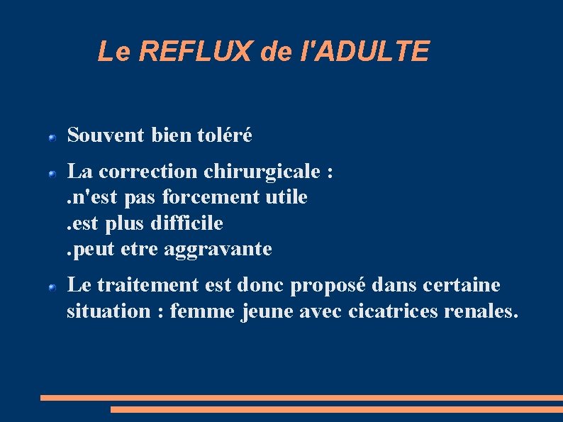 Le REFLUX de l'ADULTE Souvent bien toléré La correction chirurgicale : . n'est pas