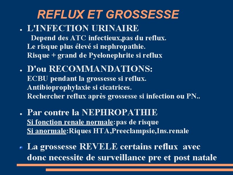 REFLUX ET GROSSESSE ● L'INFECTION URINAIRE Depend des ATC infectieux, pas du reflux. Le