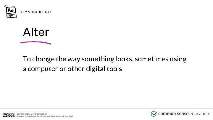 KEY VOCABULARY Alter To change the way something looks, sometimes using a computer or