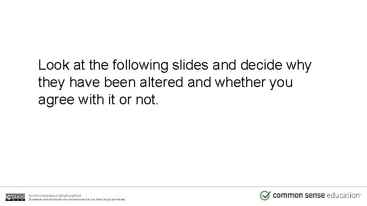 Look at the following slides and decide why they have been altered and whether