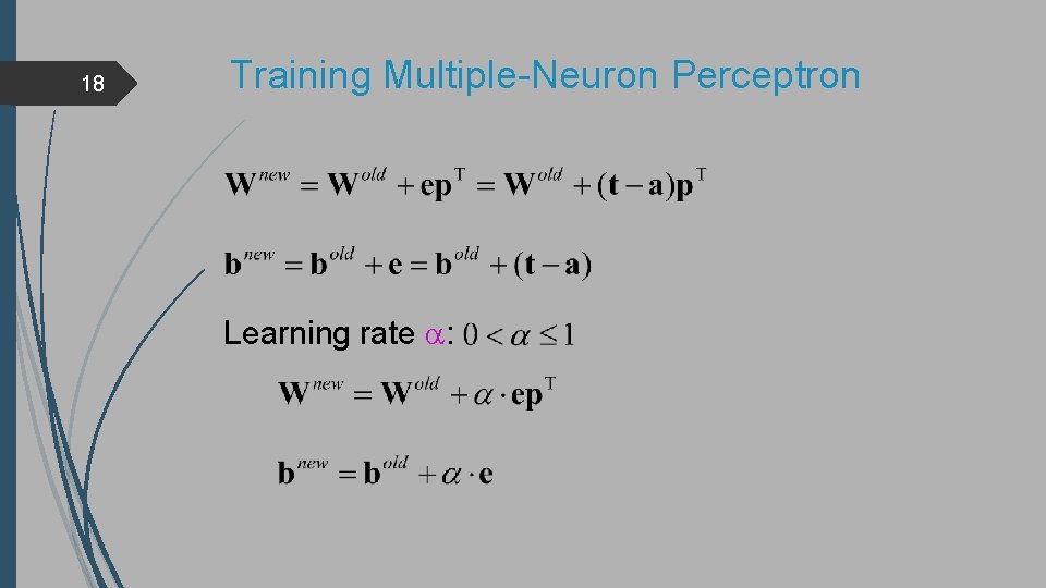 18 Training Multiple-Neuron Perceptron Learning rate : 