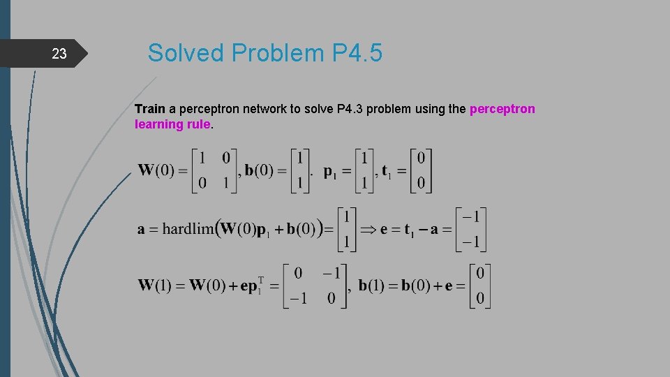 23 Solved Problem P 4. 5 Train a perceptron network to solve P 4.