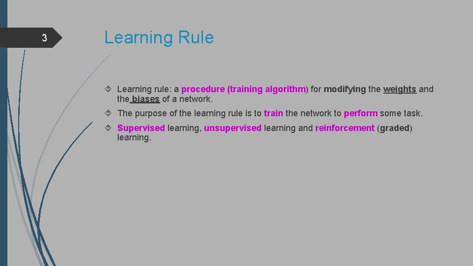 3 Learning Rule Learning rule: a procedure (training algorithm) for modifying the weights and
