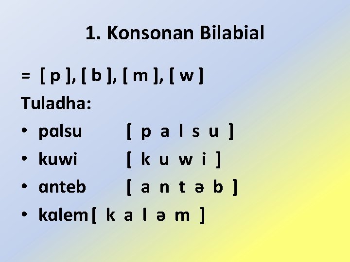 1. Konsonan Bilabial = [ p ], [ b ], [ m ], [