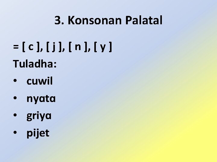 3. Konsonan Palatal = [ c ], [ j ], [ n ], [