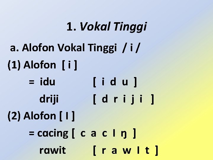 1. Vokal Tinggi a. Alofon Vokal Tinggi / (1) Alofon [ i ] =