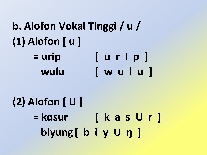 b. Alofon Vokal Tinggi / u / (1) Alofon [ u ] = urip