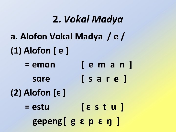 2. Vokal Madya a. Alofon Vokal Madya / e / (1) Alofon [ e