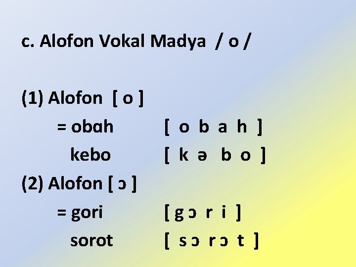 c. Alofon Vokal Madya / o / (1) Alofon [ o ] = obɑh