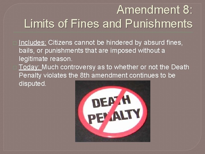 Amendment 8: Limits of Fines and Punishments Includes: Citizens cannot be hindered by absurd