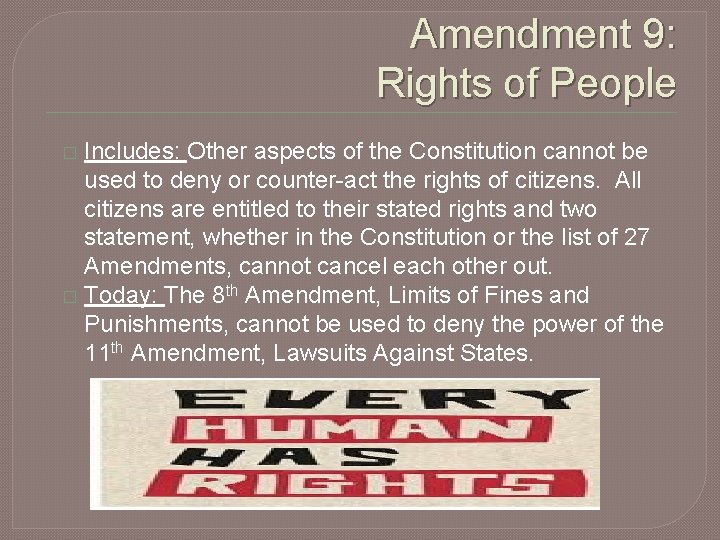 Amendment 9: Rights of People Includes: Other aspects of the Constitution cannot be used