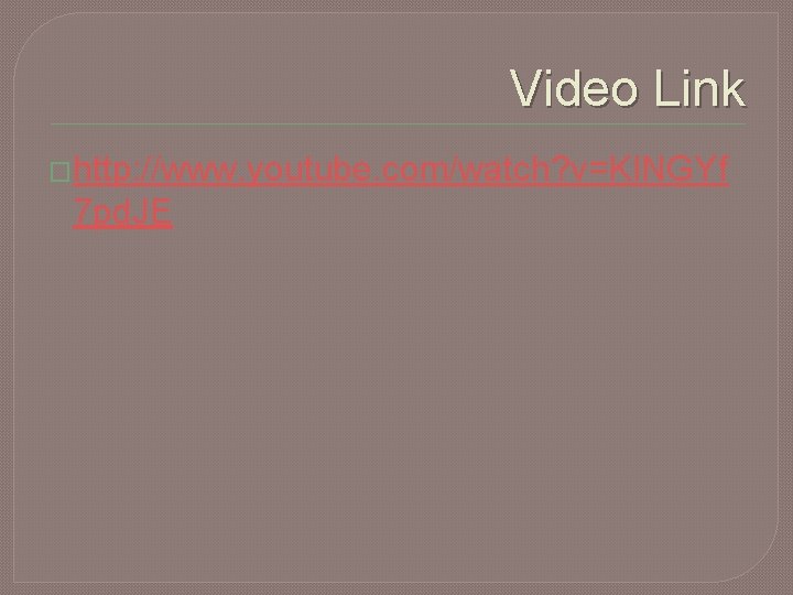 Video Link �http: //www. youtube. com/watch? v=KINGYf 7 pd. JE 