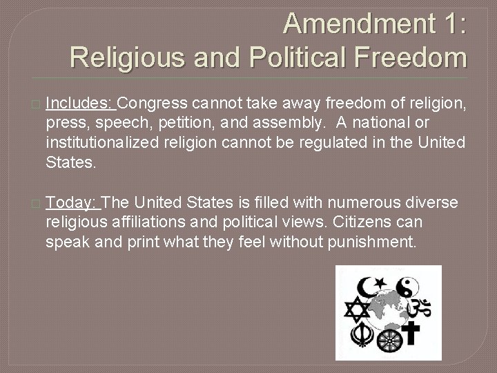 Amendment 1: Religious and Political Freedom � Includes: Congress cannot take away freedom of