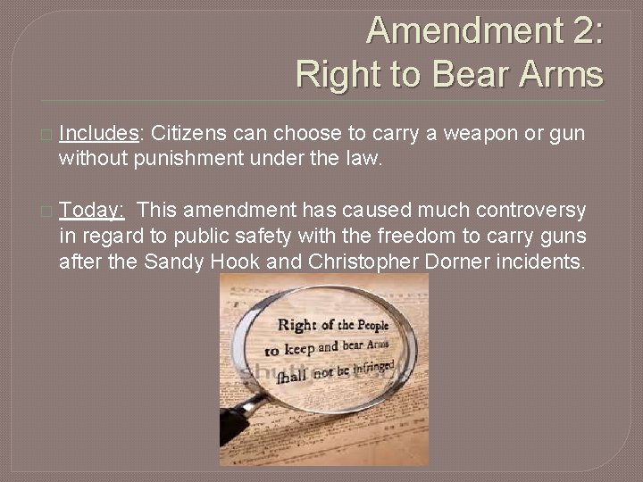Amendment 2: Right to Bear Arms � Includes: Citizens can choose to carry a