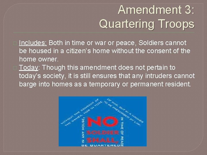 Amendment 3: Quartering Troops Includes: Both in time or war or peace, Soldiers cannot