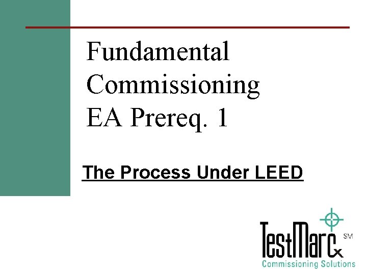 Fundamental Commissioning EA Prereq. 1 The Process Under LEED 