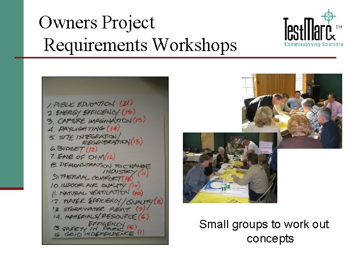 Owners Project Requirements Workshops Small groups to work out concepts 