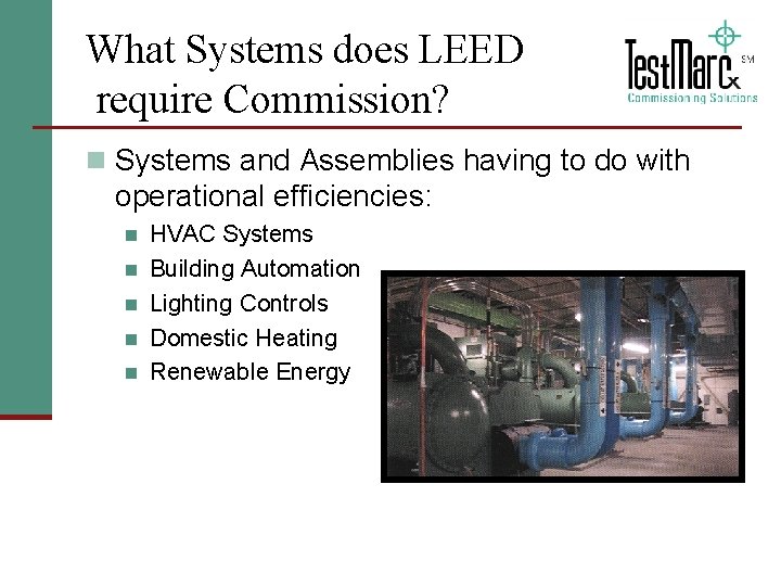 What Systems does LEED require Commission? n Systems and Assemblies having to do with