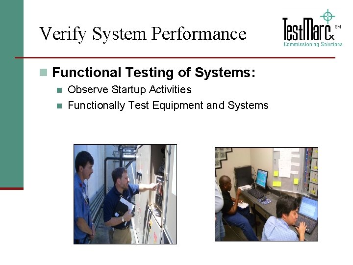 Verify System Performance n Functional Testing of Systems: n n Observe Startup Activities Functionally