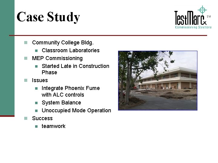 Case Study n Community College Bldg. Classroom Laboratories n MEP Commissioning n Started Late