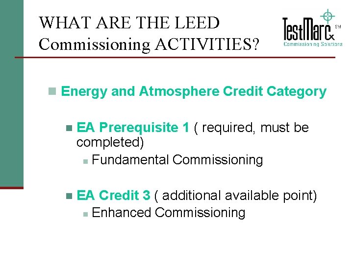 WHAT ARE THE LEED Commissioning ACTIVITIES? n Energy and Atmosphere Credit Category n EA