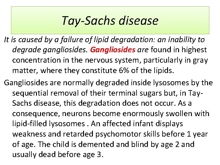 Tay-Sachs disease It is caused by a failure of lipid degradation: an inability to
