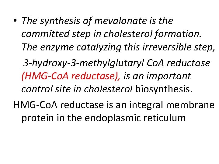  • The synthesis of mevalonate is the committed step in cholesterol formation. The