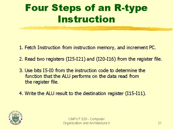 Four Steps of an R-type Instruction 1. Fetch Instruction from instruction memory, and increment