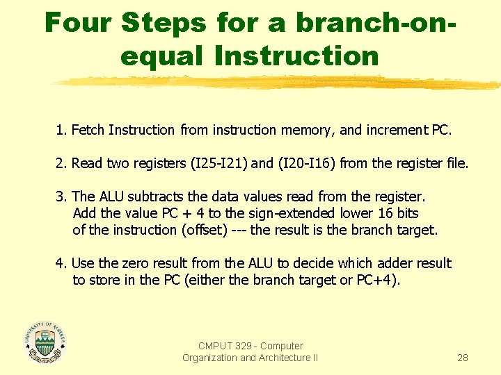 Four Steps for a branch-onequal Instruction 1. Fetch Instruction from instruction memory, and increment