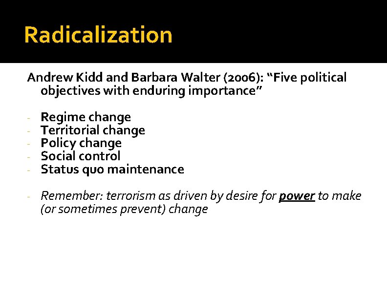 Radicalization Andrew Kidd and Barbara Walter (2006): “Five political objectives with enduring importance” -