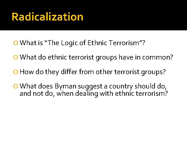 Radicalization What is “The Logic of Ethnic Terrorism”? What do ethnic terrorist groups have