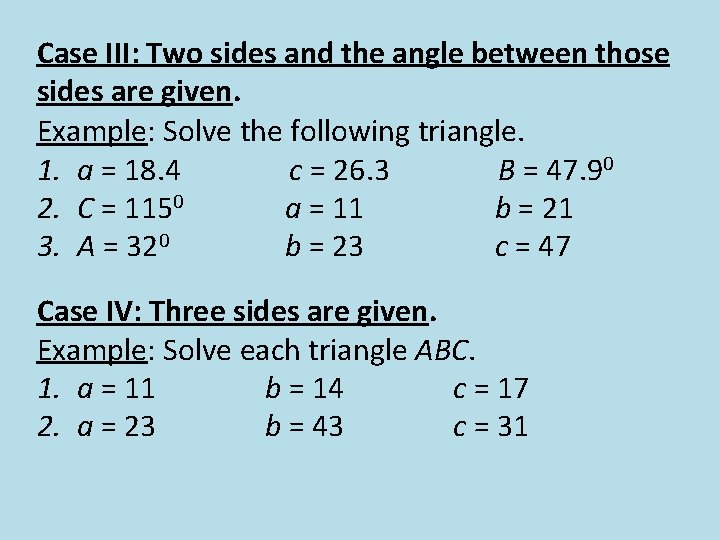 Case III: Two sides and the angle between those sides are given. Example: Solve