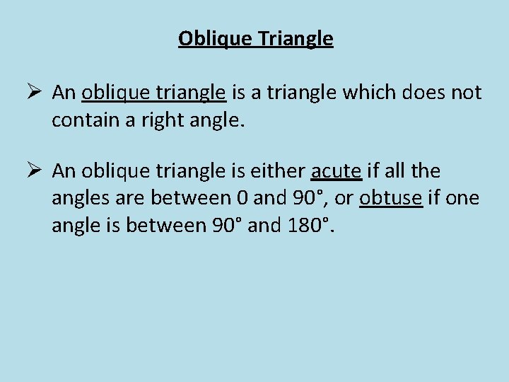 Oblique Triangle Ø An oblique triangle is a triangle which does not contain a