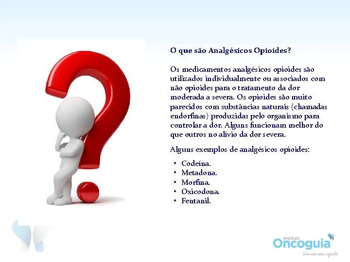 O que são Analgésicos Opioides? Os medicamentos analgésicos opioides são utilizados individualmente ou associados