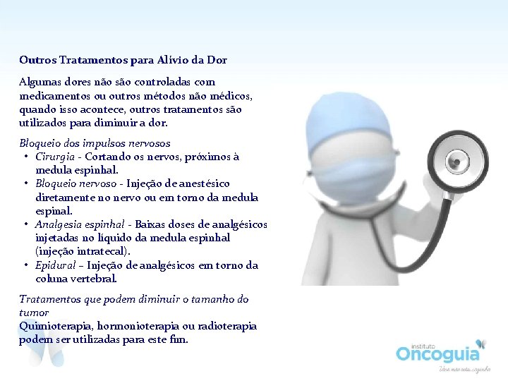 Outros Tratamentos para Alívio da Dor Algumas dores não são controladas com medicamentos ou