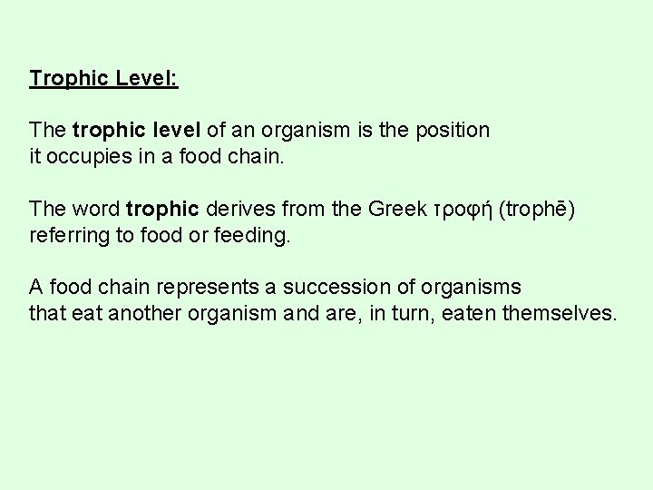 Trophic Level: The trophic level of an organism is the position it occupies in