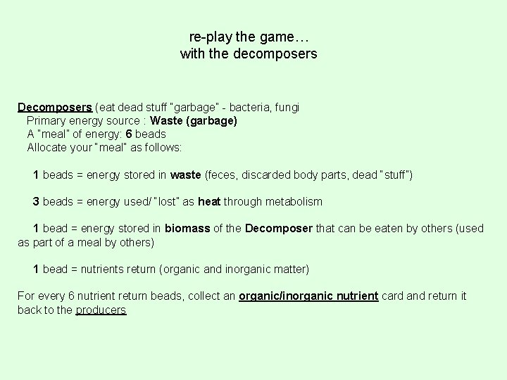 re-play the game… with the decomposers Decomposers (eat dead stuff “garbage” - bacteria, fungi