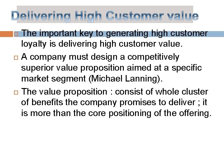  The important key to generating high customer loyalty is delivering high customer value.