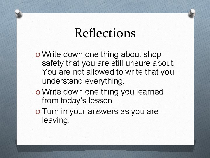 Reflections O Write down one thing about shop safety that you are still unsure