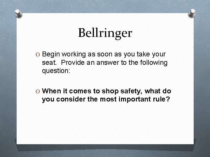 Bellringer O Begin working as soon as you take your seat. Provide an answer