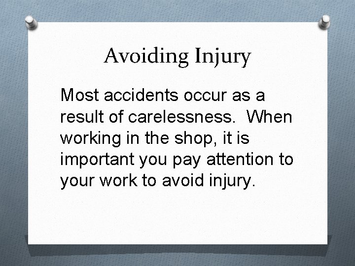 Avoiding Injury Most accidents occur as a result of carelessness. When working in the