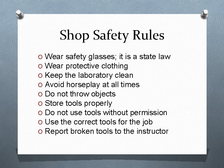 Shop Safety Rules O Wear safety glasses; it is a state law O Wear
