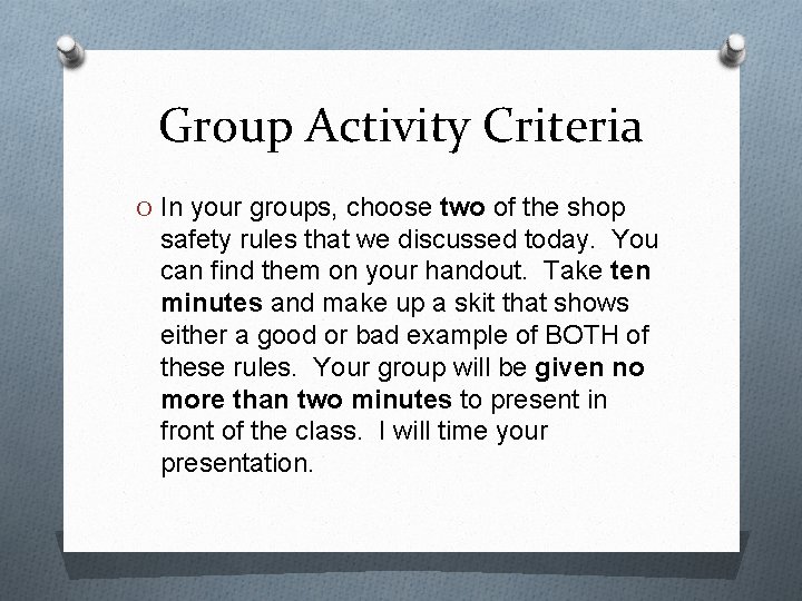 Group Activity Criteria O In your groups, choose two of the shop safety rules