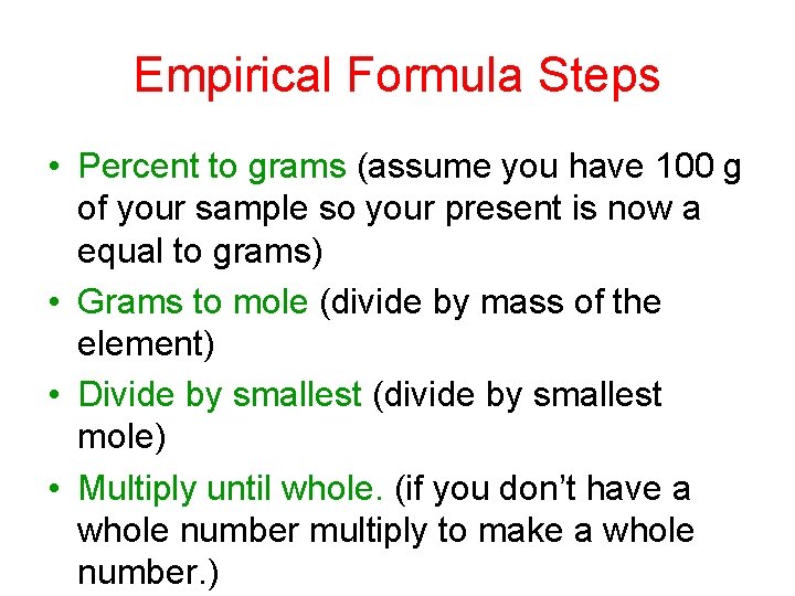 Empirical Formula Steps • Percent to grams (assume you have 100 g of your