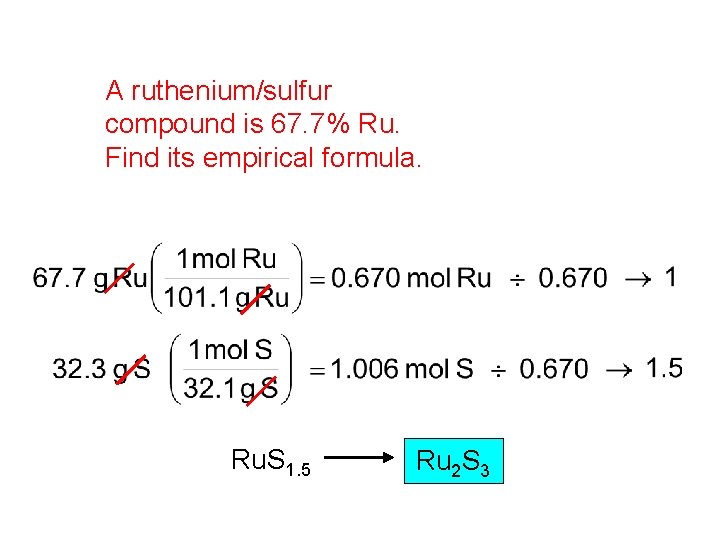 A ruthenium/sulfur compound is 67. 7% Ru. Find its empirical formula. Ru. S 1.