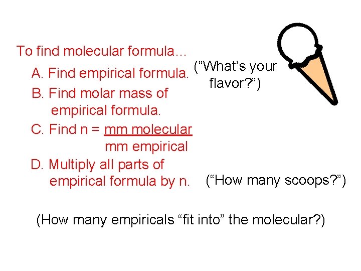 To find molecular formula… (“What’s your A. Find empirical formula. flavor? ”) B. Find