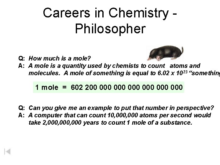 Careers in Chemistry Philosopher Q: How much is a mole? A: A mole is